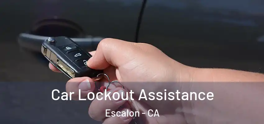  Car Lockout Assistance Escalon - CA