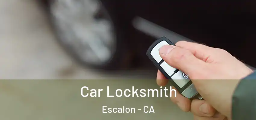  Car Locksmith Escalon - CA