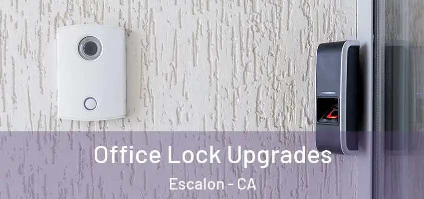  Office Lock Upgrades Escalon - CA
