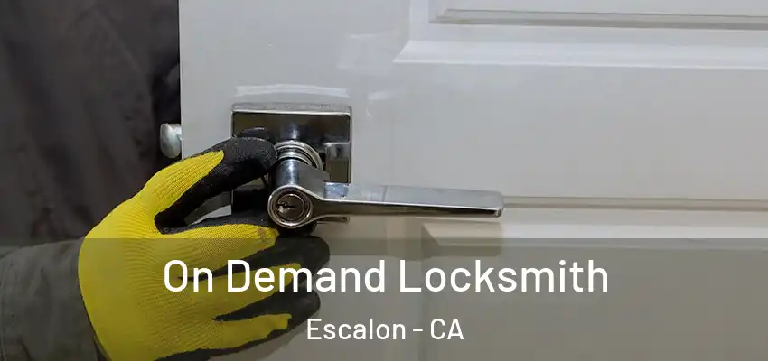  On Demand Locksmith Escalon - CA